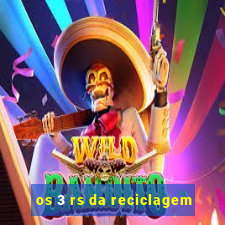 os 3 rs da reciclagem